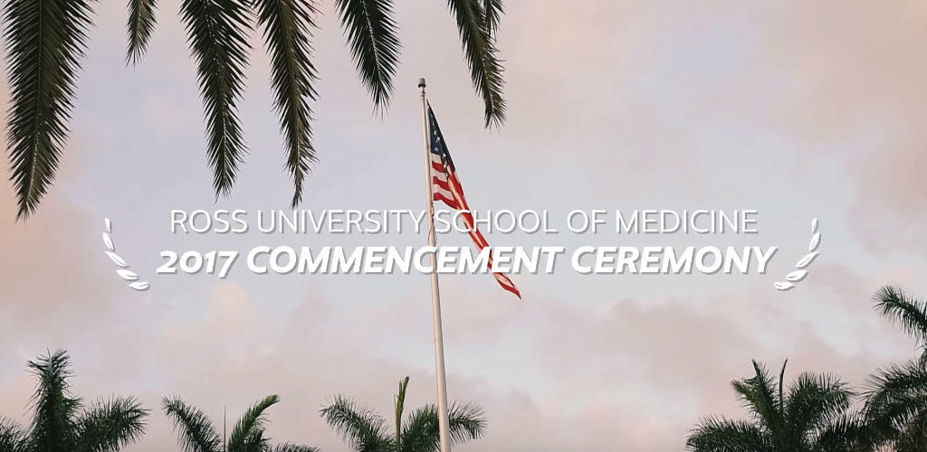 graphic text of "Ross University School of Medicine 2017 Commencement Ceremony"